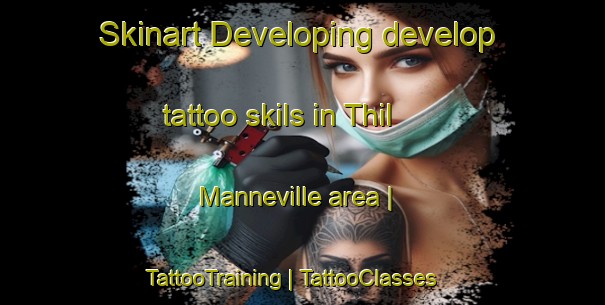 Skinart Developing develop tattoo skils in Thil Manneville area | TattooTraining | TattooClasses | SkinartTraining-France
